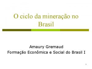 O ciclo da minerao no Brasil Amaury Gremaud