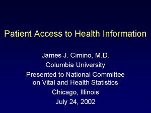 Patient Access to Health Information James J Cimino