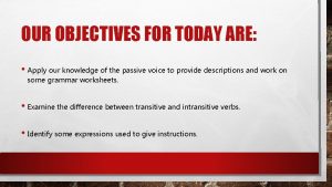 OUR OBJECTIVES FOR TODAY ARE Apply our knowledge