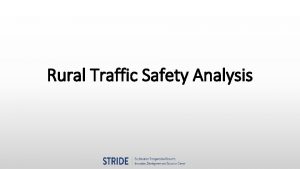 Rural Traffic Safety Analysis Outline Why does rural