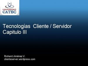 Tecnologas Cliente Servidor Capitulo III Richard Jimnez V