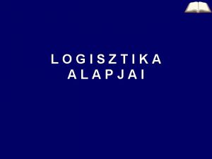 LOGISZTIKA ALAPJAI 3 LOGISZTIKA A logisztika az elltsilncmenedzsment