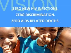 VISION ZERO NEW HIV INFECTIONS ZERO DISCRIMINATION ZERO