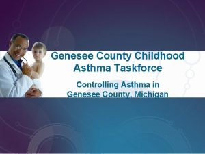 Genesee County Childhood Asthma Taskforce Controlling Asthma in