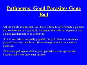 Pathogens Good Parasites Gone Bad At the purely