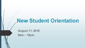 New Student Orientation August 11 2018 8 am