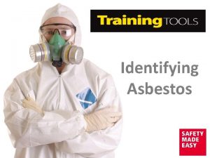 Identifying Asbestos Aim The aim of this Training