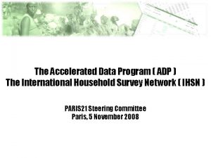 The Accelerated Data Program ADP The International Household