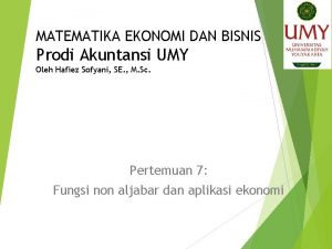 MATEMATIKA EKONOMI DAN BISNIS Prodi Akuntansi UMY Oleh