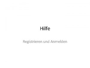 Hilfe Registrieren und Anmelden Registrieren Um auf der