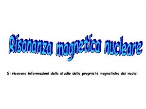 Si ricavano informazioni dallo studio delle propriet magnetiche