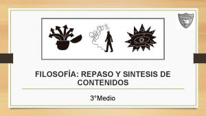 FILOSOFA REPASO Y SINTESIS DE CONTENIDOS 3Medio Objetivos