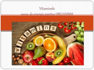 Vitaminele sursa de energie pentru ORGANISM Prof Damu