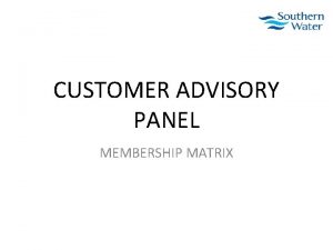 CUSTOMER ADVISORY PANEL MEMBERSHIP MATRIX HEADLINE GROUPS CUSTOMERS