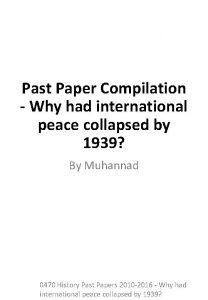 Past Paper Compilation Why had international peace collapsed