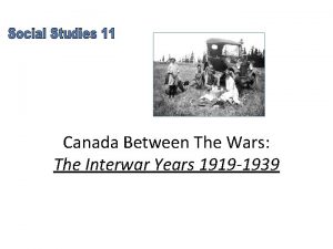Canada Between The Wars The Interwar Years 1919