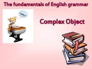 The fundamentals of English grammar Complex Object I