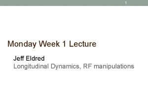 1 Monday Week 1 Lecture Jeff Eldred Longitudinal