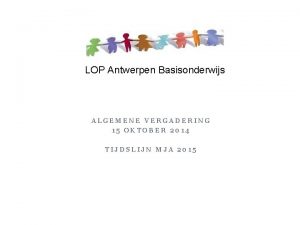 LOP Antwerpen Basisonderwijs ALGEMENE VERGADERING 15 OKTOBER 2014