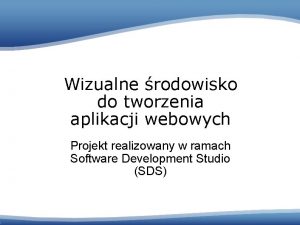 Wizualne rodowisko do tworzenia aplikacji webowych Projekt realizowany