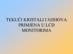 TEKUI KRISTALI I NJIHOVA PRIMJENA U LCD MONITORIMA