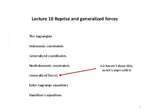 Lecture 10 Reprise and generalized forces The Lagrangian