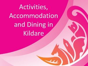 Activities Accommodation and Dining in Kildare There is