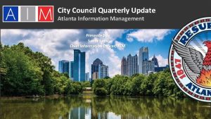 City Council Quarterly Update Atlanta Information Management Presented