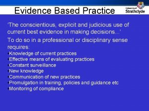 Evidence Based Practice The conscientious explicit and judicious