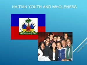 HAITIAN YOUTH AND WHOLENESS WHAT DO YOU KNOW