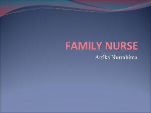 FAMILY NURSE Artika Nurrahima Definisi Perawat yg berperan