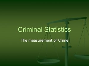 Criminal Statistics The measurement of Crime Official Statistics