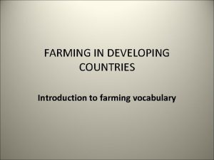 FARMING IN DEVELOPING COUNTRIES Introduction to farming vocabulary