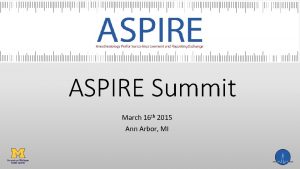 ASPIRE Summit March 16 th 2015 Ann Arbor