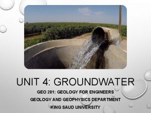 UNIT 4 GROUNDWATER GEO 281 GEOLOGY FOR ENGINEERS