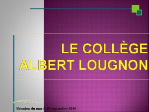 LE COLLGE ALBERT LOUGNON Runion du mardi 15