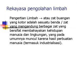 Rekayasa pengolahan limbah Pengertian Limbah atau zat buangan