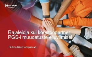 Rajaleidja kui koostpartner PGSi muudatuste elluviimisel Piirkondlikud infopevad