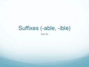 Suffixes able ible Sort 52 1 2 3