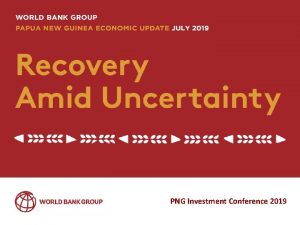 PNG Investment Conference 2019 Outline July 2019 PNG