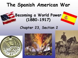 The Spanish American War Becoming a World Power