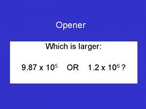 Opener Which is larger 9 87 x 105