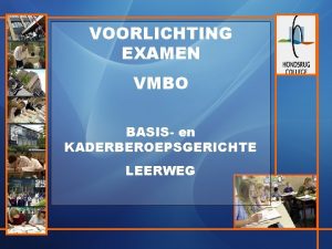 VOORLICHTING EXAMEN VMBO BASIS en KADERBEROEPSGERICHTE LEERWEG SCHOOLEXAMEN