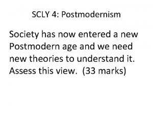 SCLY 4 Postmodernism Society has now entered a