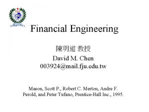 Financial Engineering David M Chen 003924mail fju edu