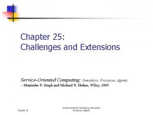 Chapter 25 Challenges and Extensions ServiceOriented Computing Semantics