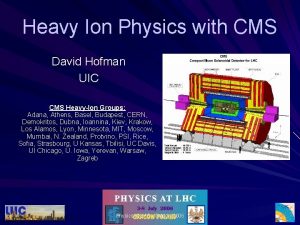 Heavy Ion Physics with CMS David Hofman UIC