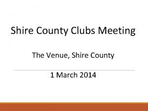 Shire County Clubs Meeting The Venue Shire County