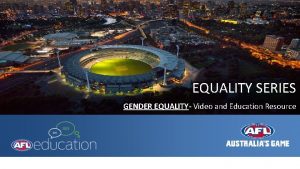 EQUALITY SERIES GENDER EQUALITY Video and Education Resource