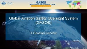 Global Aviation Safety Oversight System GASOS A General